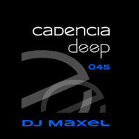 Cadencia deep #045 - Dj Maxel @ Loca Fm by Cadencia deep