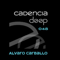 Cadencia deep #048 - Álvaro Carballo @ Loca Fm by Cadencia deep