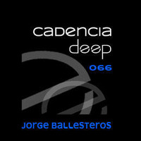 Cadencia deep #066 -  Jorge Ballesteros @ Loca Fm by Cadencia deep