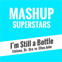 I'm Still a Bottle (MSS Edition) by Mashup Superstars