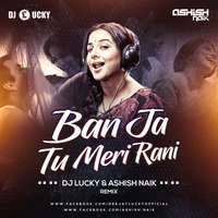 Ban Ja Raani - Remix ( DJ Lucky &amp; Ashish Naik ) by Ashish Naik