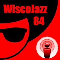WiscoJazz-Cast - Episode 084 by lukewarm