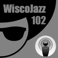 WiscoJazz-Cast - Episode 102 by lukewarm
