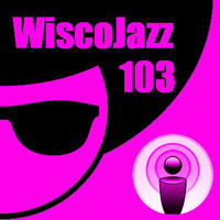 WiscoJazz-Cast - Episode 103 by lukewarm