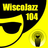 WiscoJazz-Cast - Episode 104 by lukewarm