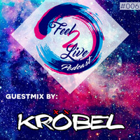 Feel2Live Podcast 006 - Guestmix by Krobel by Feel2Live Academy