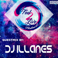 Feel2Live Podcast 010 - Guestmix by DJ Illanes by Feel2Live Academy