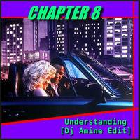 Chapter 8 - Understanding (Dj Amine Edit) by DJ Amine