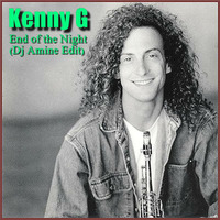 Kenny G - End of the Night  (Dj Amine Edit) by DJ Amine