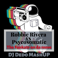 Robbie Rivera vs Psycosomatic - The Funkatr-on da move (DJ Dedo MashUP) by DJ Dedo