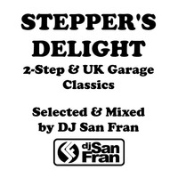 Stepper's Delight - 2-Step &amp; UK Garage Classics Mixed by DJ San Fran by DJ San Fran