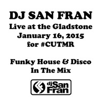 DJ San Fran Live At The Gladstone for #CUTMR - January 16, 2015 by DJ San Fran