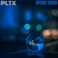 PLTX - Upside Down by C RECORDINGS