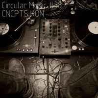 CIRCULAR MUSIC 38 VINYL MIX FUNK'D BY CNCPTS KON by Grootman Deep Podcast