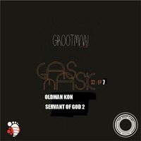 GROOTMAN RADIO S2 EP7 SERVANT OF GOD2 OLDMAN KON by Grootman Deep Podcast