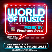 WORLD OF MUSIC YEARMIX 2023-#63-2023-THE BEST HITS AND REMIX FROM 2023-MIXED BY STEPHANO ROSSI by Stephano Rossi