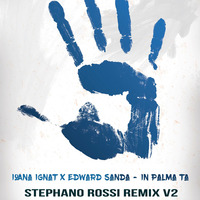 Ioana Ignat x Edward Sanda - In Palma Ta (Stephano Rossi Remix V2) by Stephano Rossi