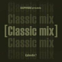 DEEPINSIDE presents CLASSIC MIX Episode 07 by DEEPINSIDE Official