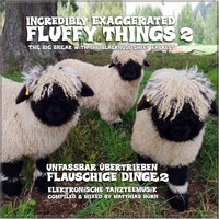 ·• INCREDIBLY EXAGGERATED FLUFFY THINGS PART II 2020 •· 108 bpm by MATTHIAS HORN