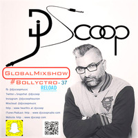 Global Mixshow #Bollyctro Ep. 37 The Reload.2019-01-03 by DJ Scoop