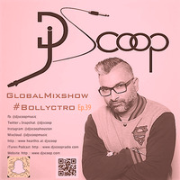 Global Mixshow #Bollyctro Ep. 39 DJ Scoop 2019-07-12 by DJ Scoop