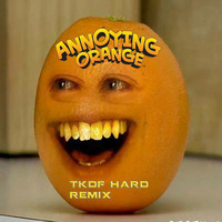 Annoying Orange (TKDF Hard Remix) by TKDF