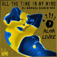 TBR138 Alma Livre - All The Time In My Mind  [DJ Sengal Dance Mix](Promo Cut Mix) by To Be Records