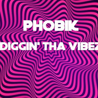 Phobik - Diggin' Tha Vibez by Phobik