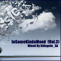 InSomeKindaMood(Vol.3)_Mixed By DJAngeloSA by DJAngelo_SA