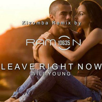  LEAVE RIGHT NOW ǀ Kizomba Remix by Ramon10635 ǀ WILL YOUNG by Ramon10635