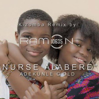 ♫ NURSE ALABERE ǀ Kizomba Remix by Ramon10635 ǀ ADEKUNLE GOLD by Ramon10635