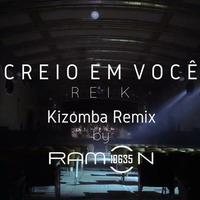  Ramon10635 CREIO EM  VOCÊ  (REIK) Kizomba  Remix by Ramon10635