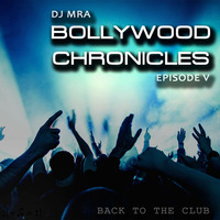 Bollywood Chronicles E5 - Back To The Club by DJ MRA