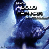 Bolo Har Har (DJ MRA Hardstep Mashup) by DJ MRA