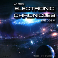 Electronic Chronicles E5 - The Universe by DJ MRA