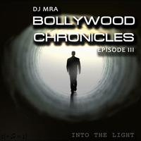 Bollywood Chronicles E3 - Into The Light by DJ MRA