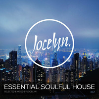 ESSENTIAL SOULFUL HOUSE Ep.02 By Jocelyn by Jocelyn (E.S.H)