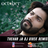 October - Thehar Ja (DJ Vivek Remix) by DJ Vertex