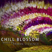 Chill Blossom [Mixed By Arman Stevence] by DJ ARMAN STEVENCE