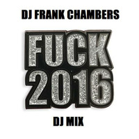 Frank Chambers aka DJ Frankie C ( The FUCK 2016 DJ MIX)  by Frank Chambers (aka DJ Frankie C)