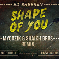Shape Of You - Myoozik n Shaikh Bros by DJ Harshit Shah