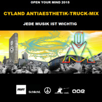 Cyland - Open Your Mind (Antiaesthetiktruckmix - JEDE MUSIK IST WICHTIG) by cyland