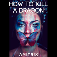How to kill a Dragon by Amitrix