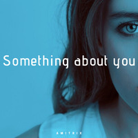 Something about you (Extended City Remix) by Amitrix