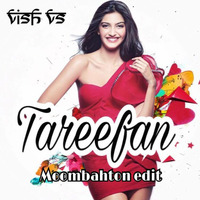 Tareefan (Moombahton Edit)Djvish vS by vish patilvS