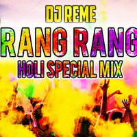 RANG RANG - DJ REME HOLI MIX by Whosane & DJ Reme