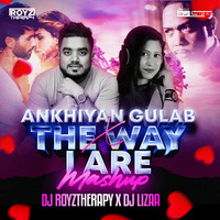 Ankhiyan Gulab x The Way I Are Smashup DJ Royztherapy X DJ Lizaa by DJ Royztherapy