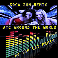 ATC - All Around The World - Soca Sun Dance Remix - DJ Top Cat (master Mix) by Jah Fingers 