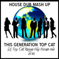 THIS GENERATION RAGGA - HOUSE DUB MIX - MASH UP REMIX - TOP CAT (DJ Top Cat) by Jah Fingers 