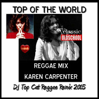 Reggae Remix - karen carpenter - top of the world - DJ Top Cat Remix 2015 by Jah Fingers 